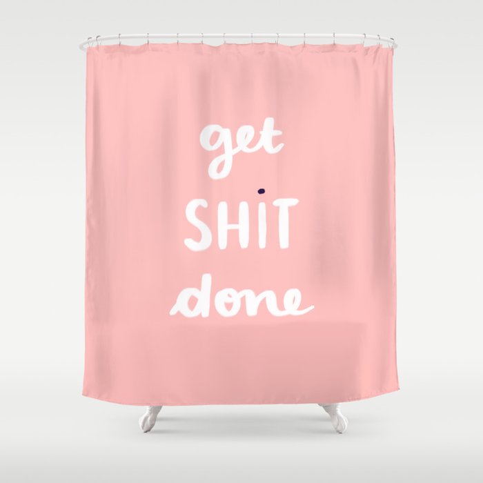 Get Shit Done white edition Shower Curtain
