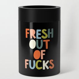 Fresh Out of Fucks Can Cooler
