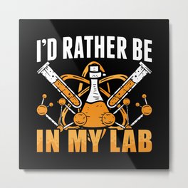 I'd Rather Be In My Lab Tech Laboratory Technician Metal Print