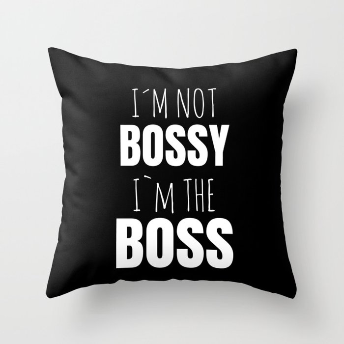 IM Not Bossy IM The Boss Throw Pillow