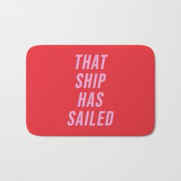 That Ship Has Sailed Bath Mat | Sail, Type, Red, Pink, Best, Quotation, Typography, Boat, Quote, Thatshiphassailed 