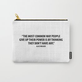 The most common way people give up their power is by thinking they don't have any. - Alice Walker Carry-All Pouch