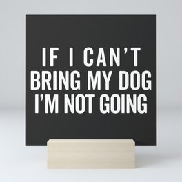 Bring My Dog Funny Quote Mini Art Print