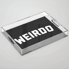 Weirdo Funny Quote Acrylic Tray