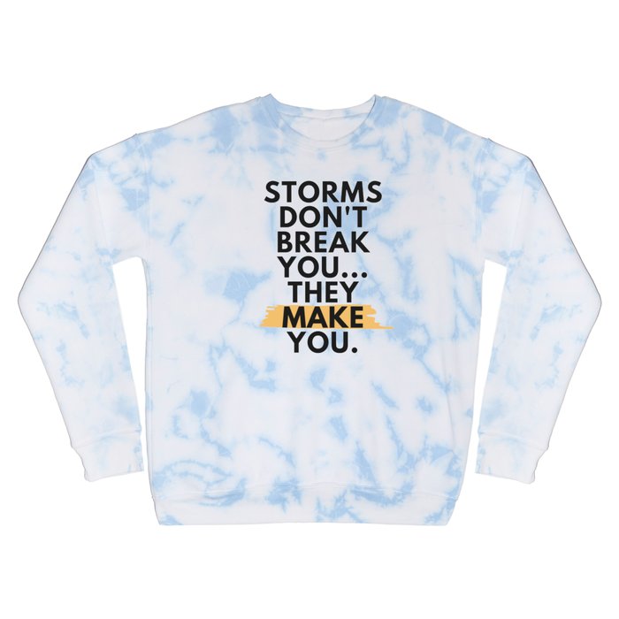 Storms Don't Break You - Motivational Inspirational  Crewneck Sweatshirt