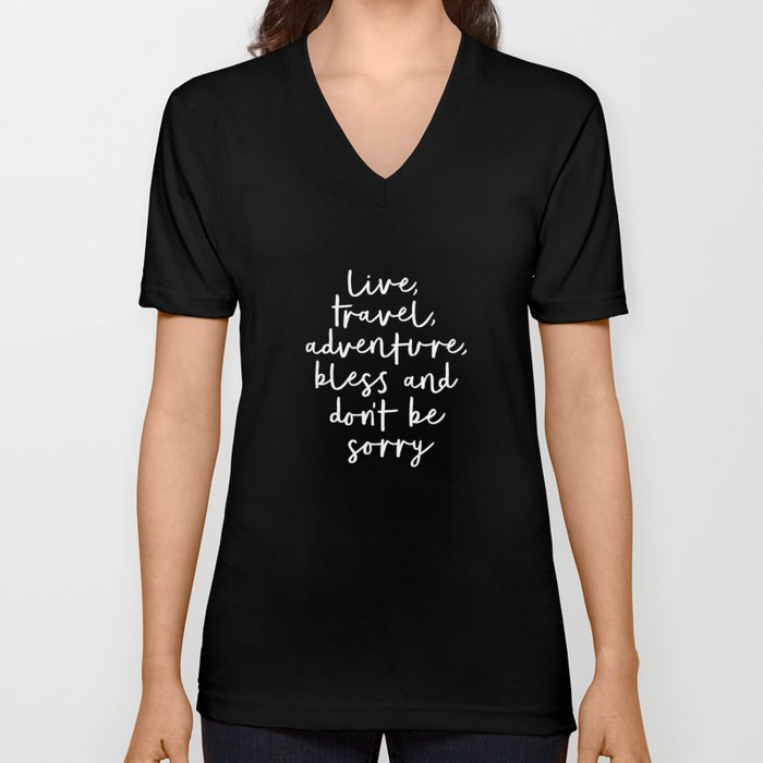 Live Travel Adventure Bless and Don't Be Sorry black and white typography poster home wall decor V Neck T Shirt