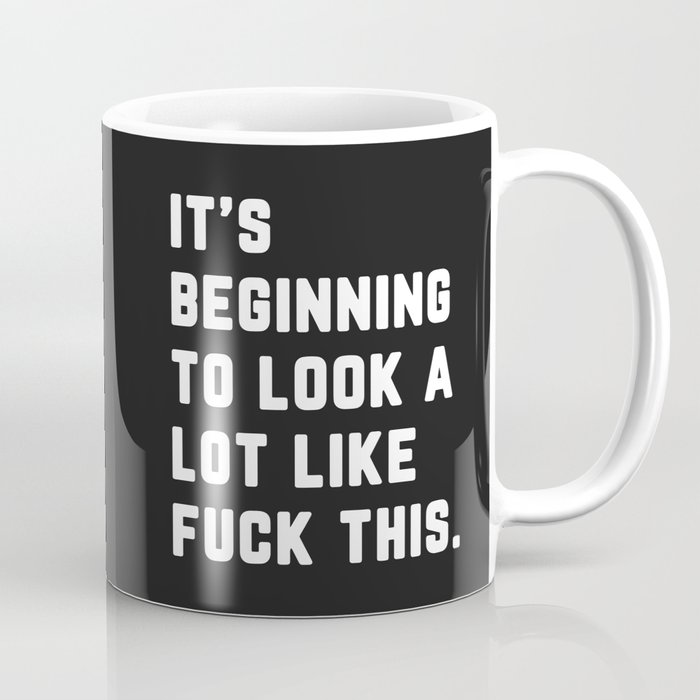 Look A Lot Like Fuck This Funny Sarcastic Quote Coffee Mug