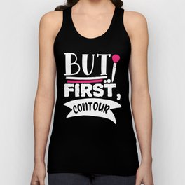 But First Contour Funny Beauty Quote Unisex Tank Top