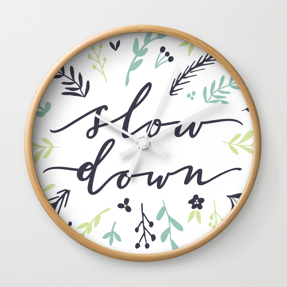 Slow Down Modern Calligraphy Floral Art Print Blue Green Wall Clock By All Who Wander By J Perron Society6