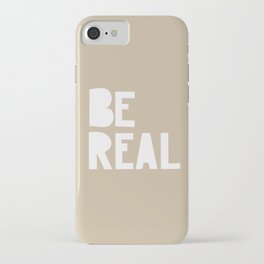 Be Real iPhone Case