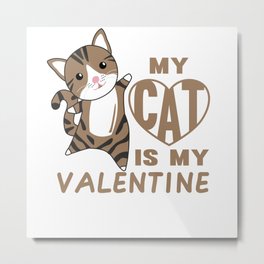 My Cat Is My Valentine Cute Cat For Valentine's Metal Print