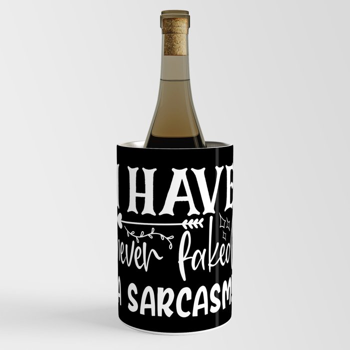 Never Faked A Sarcasm Funny Sarcastic Quote Sassy Wine Chiller