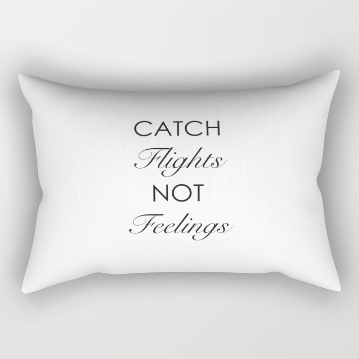 Catch Flights Not Feelings Rectangular Pillow