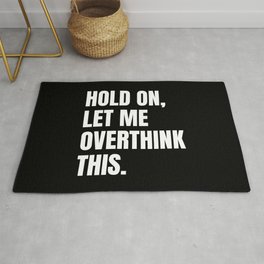 Hold On Let Me Overthink This Quote Area & Throw Rug