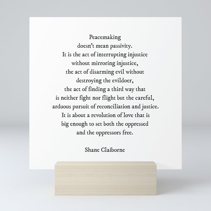 Peacemaking Doesn't Mean Passivity, Shane Claiborne Quote (with permission) Mini Art Print