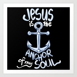 Jesus is The Anchor Of My Soul Lord T shirt Art Print | Jesus Christ, Lord Jesus, Jesus Is King, Jesus Is My Anchor, Jesus, Scripture, Christian Sayings, Graphicdesign, Jesus Is Lord 