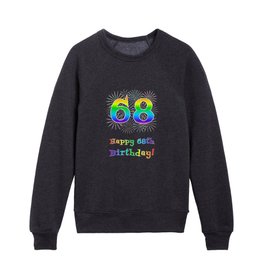 [ Thumbnail: 68th Birthday - Fun Rainbow Spectrum Gradient Pattern Text, Bursting Fireworks Inspired Background Kids Crewneck ]
