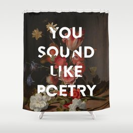 You Sound like Poetry Shower Curtain