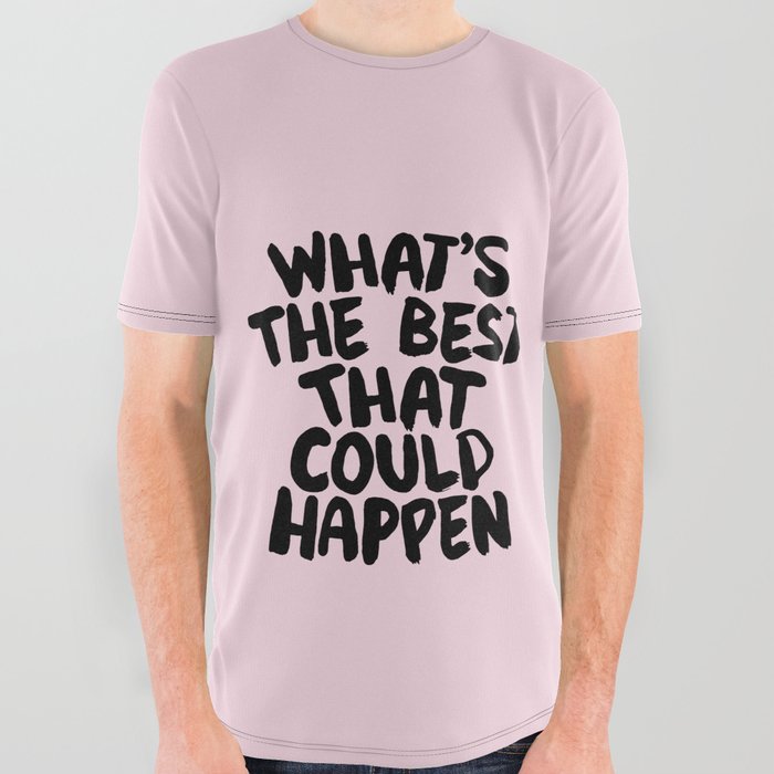 What's The Best That Could Happen All Over Graphic Tee