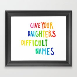give your daughters difficult names Framed Art Print