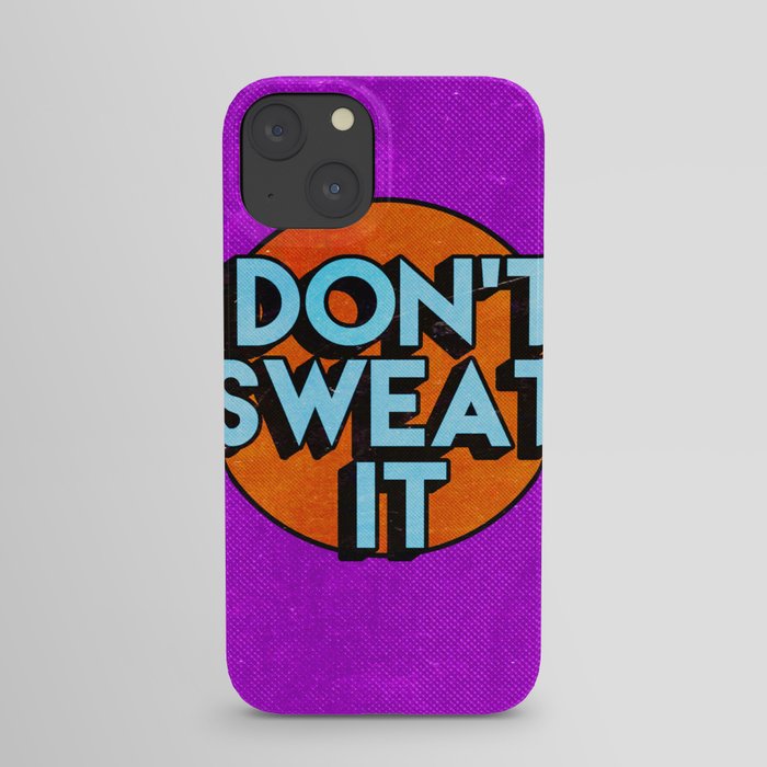 Don't Sweat It iPhone Case