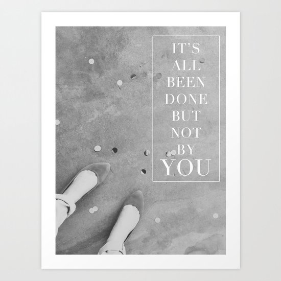 it's all been done, but not by you Art Print