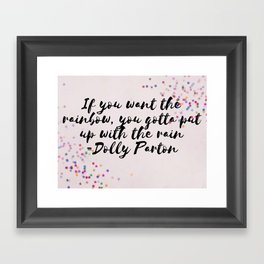 If you want the rainbow you gotta put up with the rain Dolly Parton quote Framed Art Print