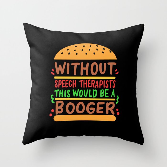 Without Speech Therapy This Would Be A Booger Throw Pillow