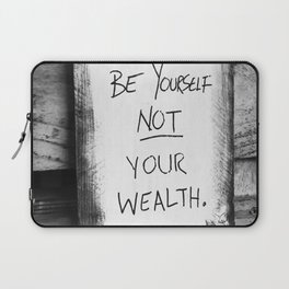Be Yourself, Not Your Wealth Laptop Sleeve