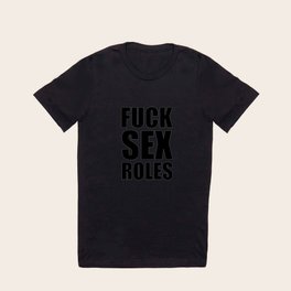Fuck Sex Roles T Shirt