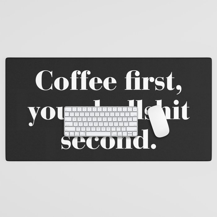 Coffee First, Bullshit Second Funny Quote Desk Mat