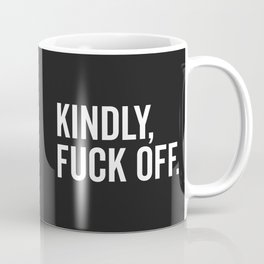 Kindly Fuck Off Offensive Quote Mug