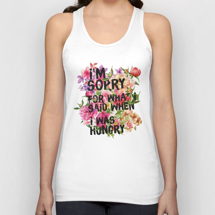 I'm Sorry For What I Said When I Was Hungry. Tank Top