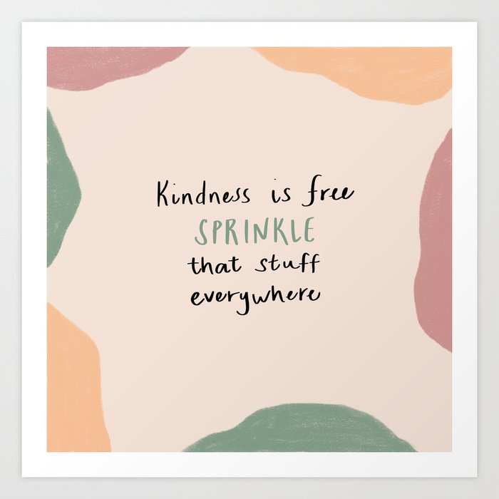 kindness is free sprinkle that stuff everywhere Art Print