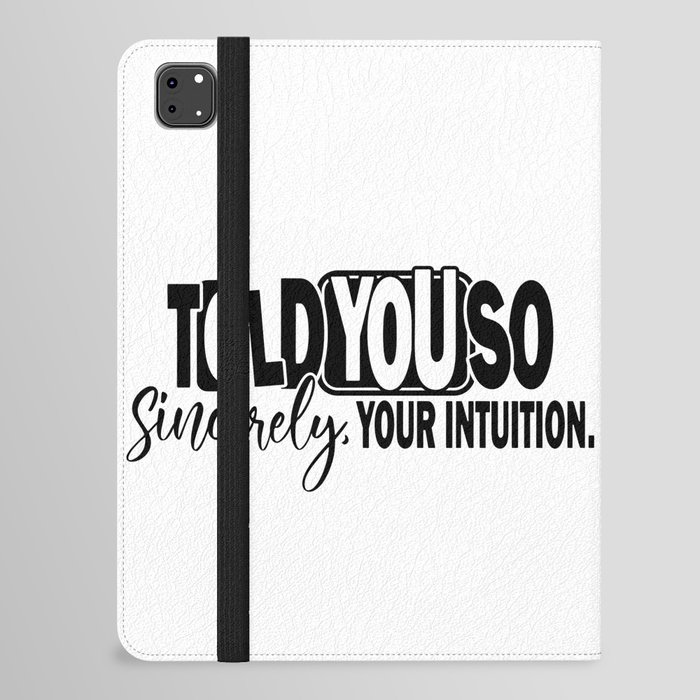 Told You So Sincerely Your Intuition iPad Folio Case