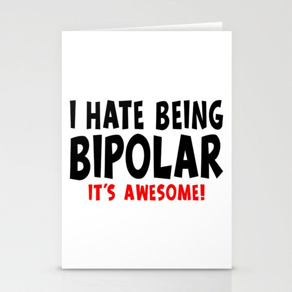 Funny I Hate Being Bipolar It's Awesome Stationery Cards
