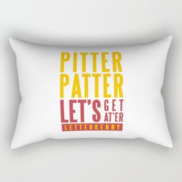 PITTER PATTER LET'S GET AT'ER - LETTERKENNY Rectangular Pillow