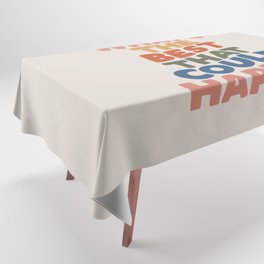 What's The Best That Could Happen Tablecloth