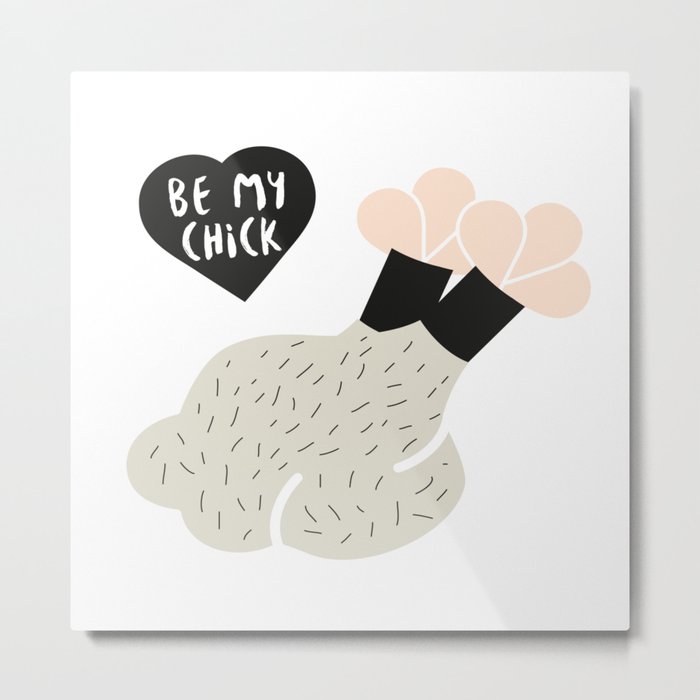 Be my Chick Metal Print
