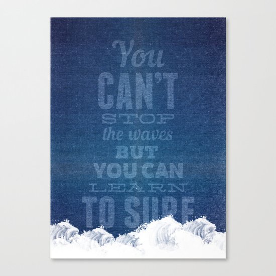 You can't stop the waves, but you can learn to surf! Canvas Print