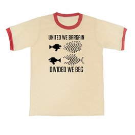 United We Bargain, Divided We Beg - Labor Union, IWW, Socialist, Organize, Solidarity T Shirt