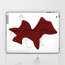 You're good only after wine Laptop & iPad Skin