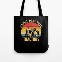 I Still Play with Tractors Tote Bag