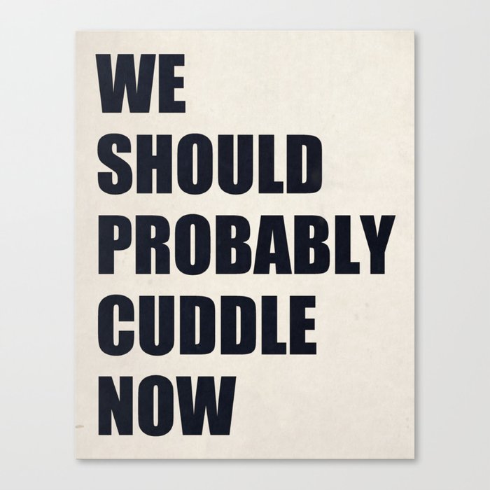 We should probably cuddle now Canvas Print