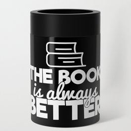 The Book Is Always Better Bookworm Reading Typography Quote Funny Can Cooler
