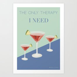 The Only Therapy I Need Cosmopolitans Art Print