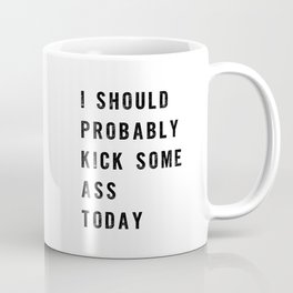 I Should Probably Kick Some Ass Today black and white typography poster design home wall decor Mug