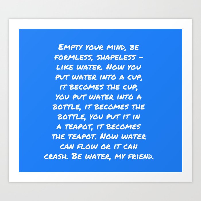 Be Water My Friend Art Print By Dank Memes Make Dank Dreams Society6 Be Water My Friend Art Print By Dank Memes Make Dank Dreams Society6