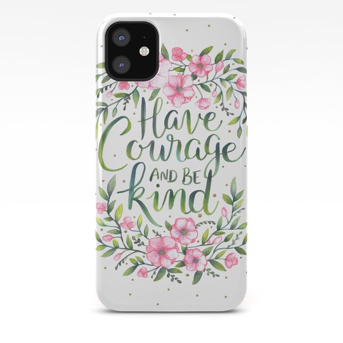 Have Courage and Be Kind iPhone 11 case Have Courage and Be Kind iPhone 11 case