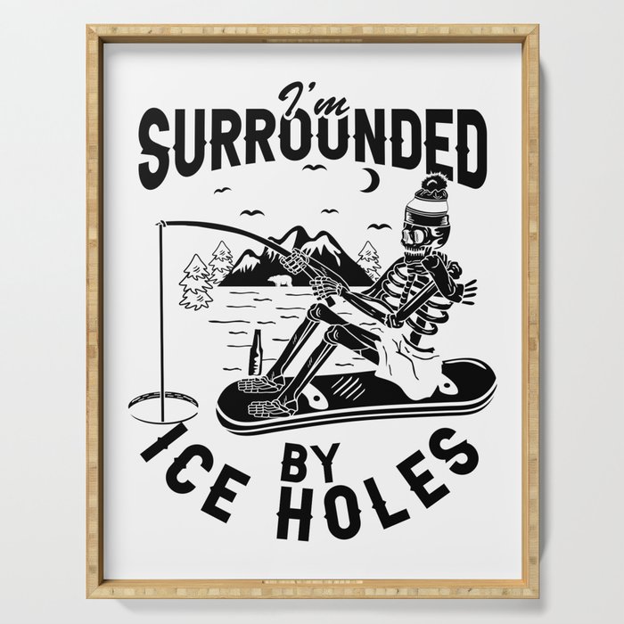 I'm Surrounded By Ice Holes Funny Fishing Serving Tray